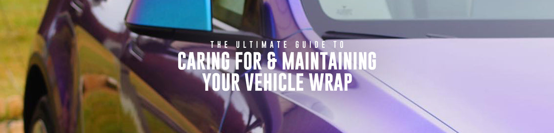 The Ultimate Guide to Caring and Maintaining Your Vehicle Wrap